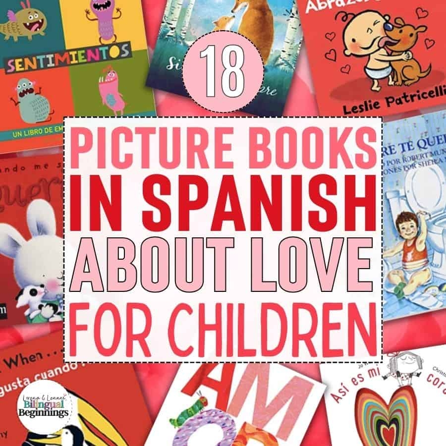 18 Picture Books In Spanish To Teach Your Kids About El Amor Bilingual Beginnings