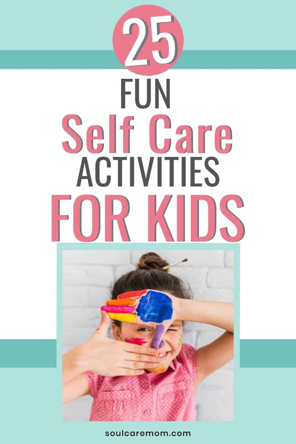 25 Fun Self Care Activities For Kids Soul Care Mom