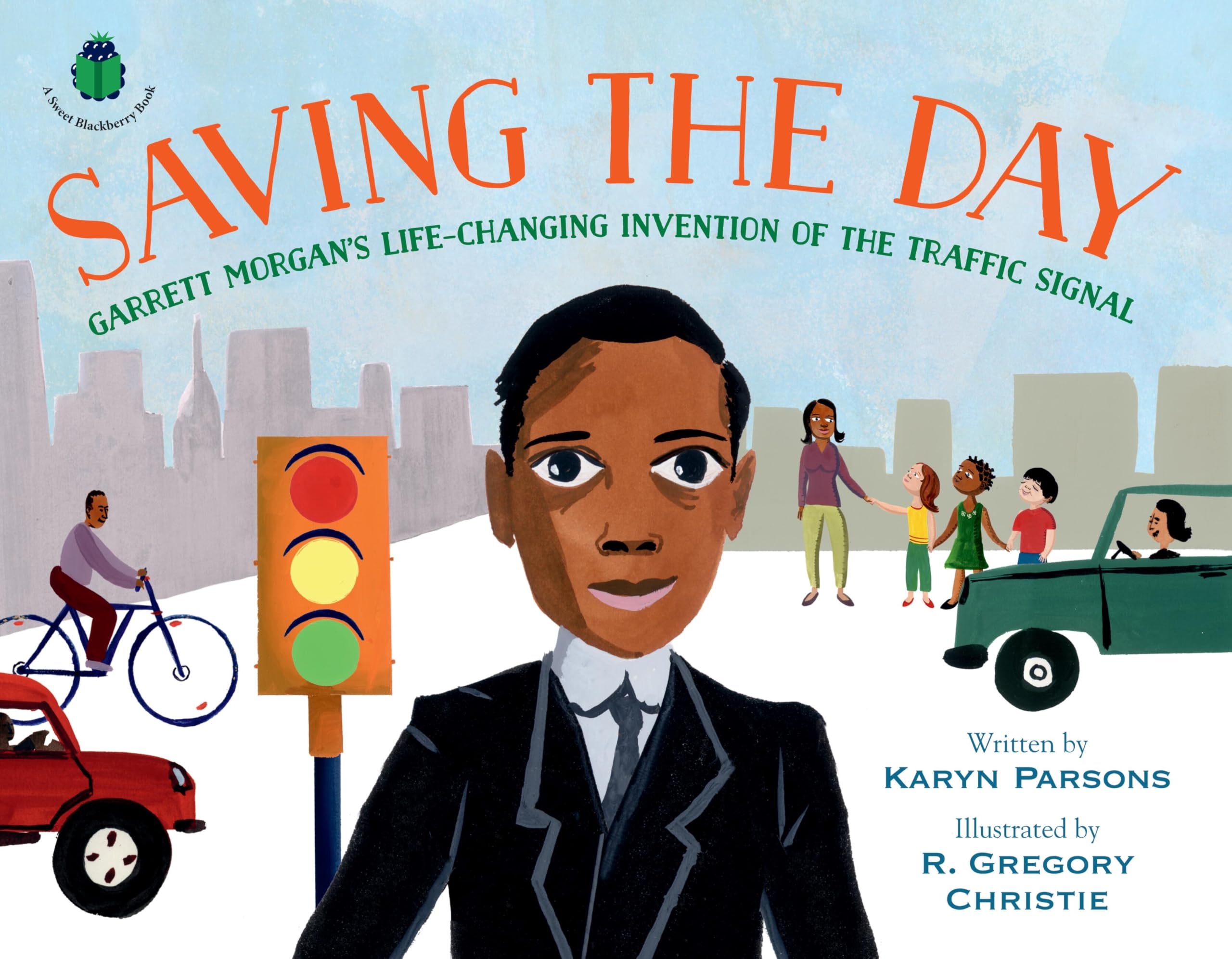 Saving The Day Garrett Morgan s Life Changing Invention Of The Traffic Signal A Sweet Blackberry Book Parsons Karyn Christie R Gregory 9780316457262 Amazon Books